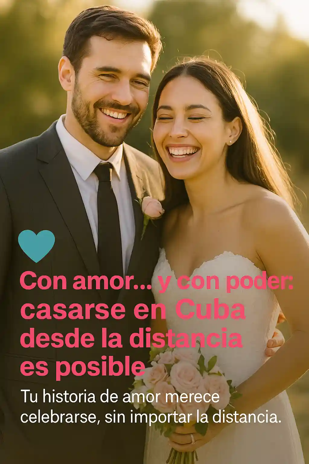Fotografía de una pareja de recién casados sonriendo al aire libre, acompañada del texto "Con amor... y con poder: casarse en Cuba desde la distancia es posible", representando la felicidad de un matrimonio legalizado por poder.