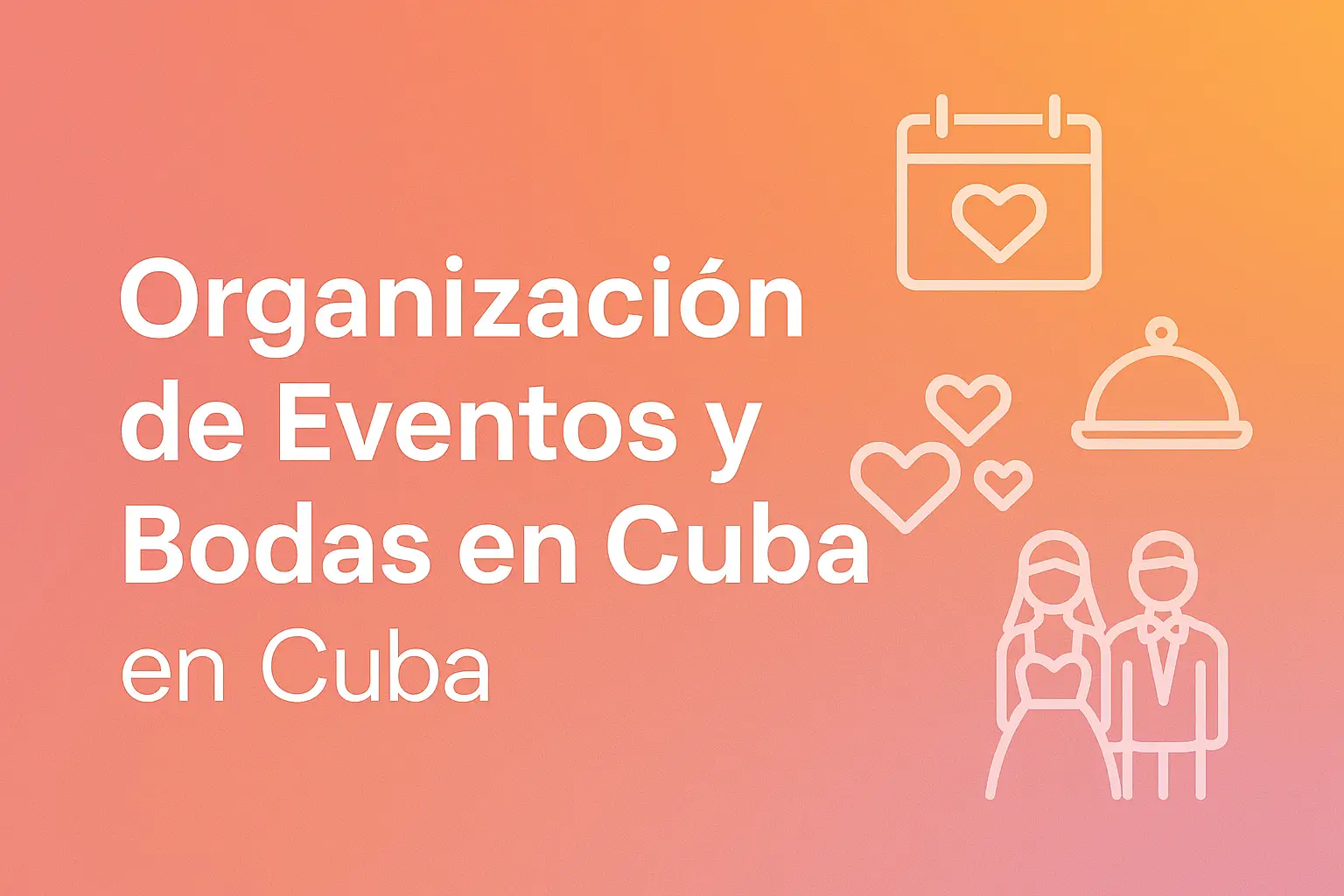 Descripción:"Imagen con el título Organización de Eventos y Bodas en Cuba, mostrando a una pareja real celebrando al aire libre con decoración elegante y fondo rosa-naranja, representando la planificación de ceremonias y fiestas en Cuba."  