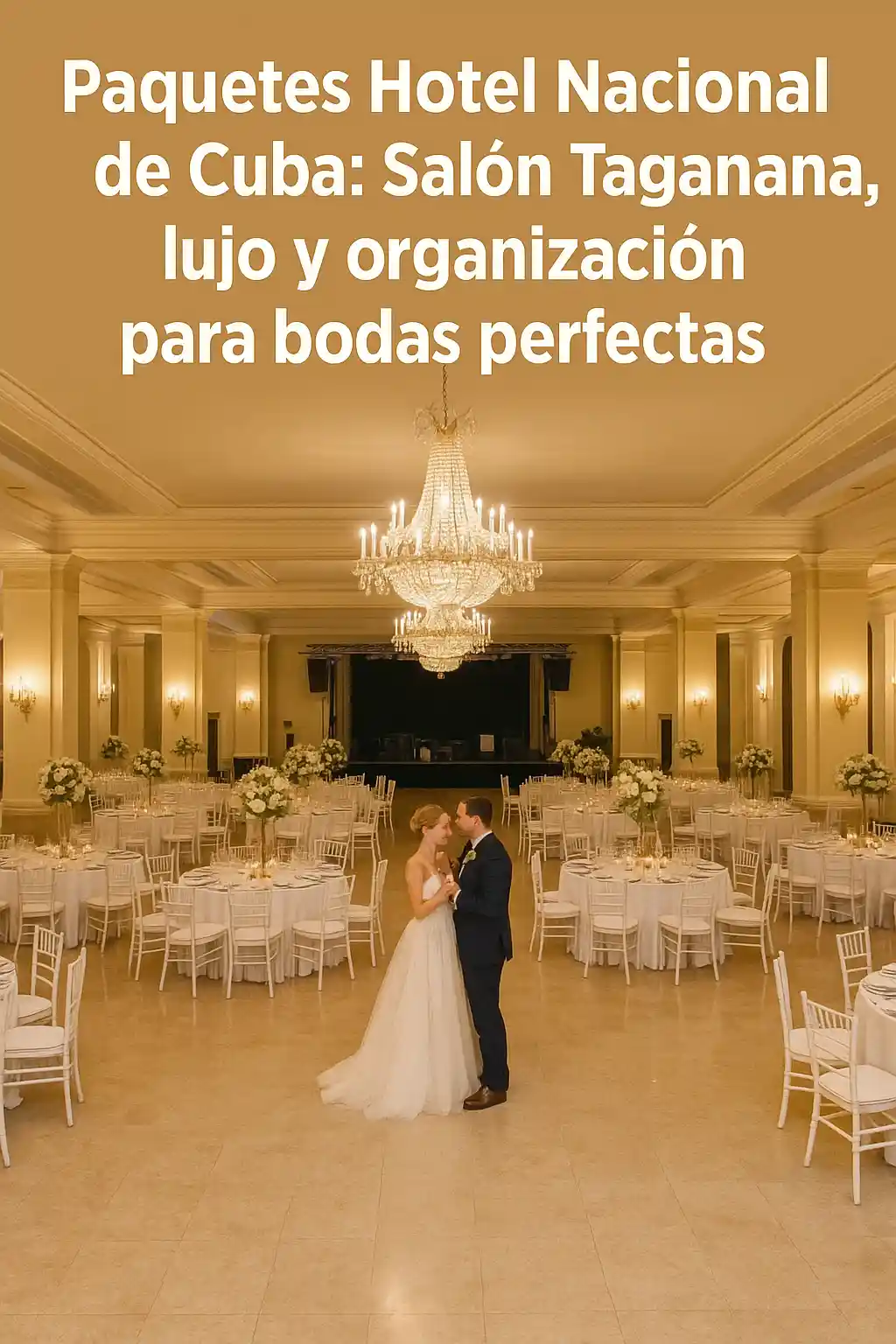 Paquetes Hotel Nacional de Cuba en el Salón Taganana, boda lujosa con novios celebrando en un gran salón iluminado con lámparas de cristal.  Imagen del Salón Taganana dentro de los Paquetes Hotel Nacional de Cuba, mostrando a una pareja de novios disfrutando de su boda en un espacio amplio, decorado con mesas elegantes, flores blancas y lámparas de cristal, reflejando lujo y organización en La Habana. 
