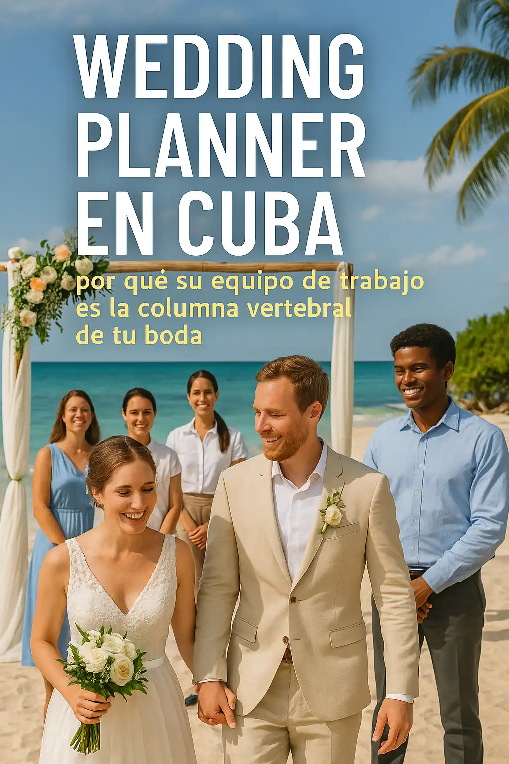 Wedding Planner en Cuba: por qué su equipo de trabajo es la columna vertebral de tu boda
