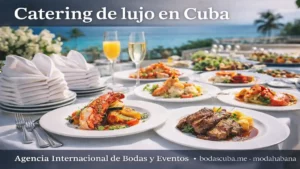 Catering de lujo en Cuba con menús internacionales para bodas y eventos exclusivos frente al mar, servicio profesional y presentación gourmet